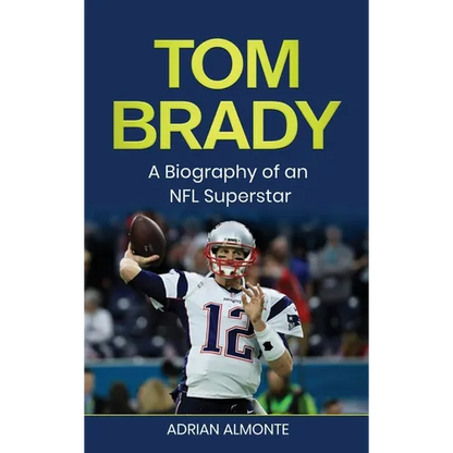 Tom Brady: A Biography of an NFL Superstar - Hardcover