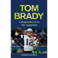 Tom Brady: A Biography of an NFL Superstar - Hardcover