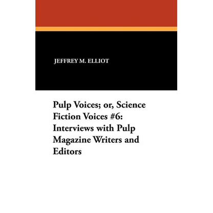 Pulp Voices; or, Science Fiction Voices #6: Interviews with Pulp Magazine Writers and Editors - Paperback