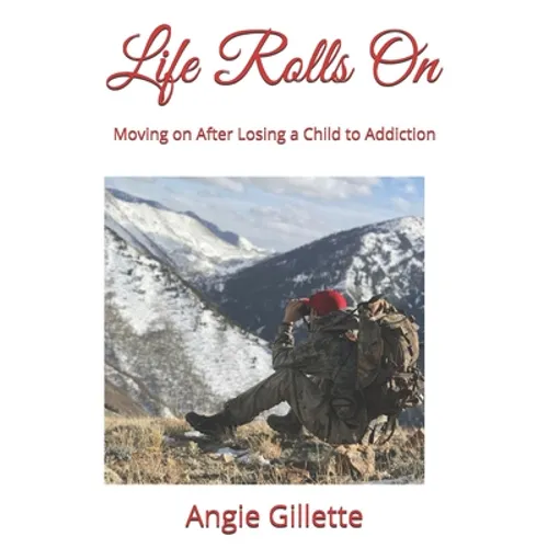 Life Rolls On: Moving on After Losing a Child to Addiction - Paperback