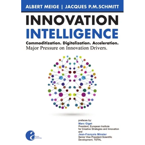 Innovation Intelligence. Commoditization. Digitalization. Acceleration. Major Pressure on Innovation Drivers. - Paperback
