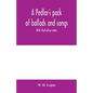 A pedlar's pack of ballads and songs. With illustrative notes - Paperback