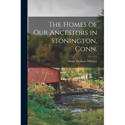 The Homes of our Ancestors in Stonington, Conn. - Paperback