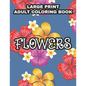 Large Print Adult Coloring Book Flowers: Coloring Sheets With Large Print Floral Illustrations, Simple Flower Designs And Illustration To Color - Paperback