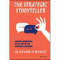 The Strategic Storyteller: Content Marketing in the Age of the Educated Consumer - Hardcover