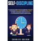 Self-Discipline: An Essential Guide to Mental Toughness, Willpower, Unstoppable Focus, and Creating Daily Habits for Better Self-Esteem - Hardcover