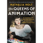 The Queens of Animation: The Untold Story of the Women Who Transformed the World of Disney and Made Cinematic History - Paperback