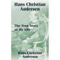 Hans Christian Andersen: The True Story of My Life - Paperback