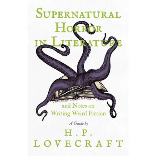 Supernatural Horror in Literature;And Notes on Writing Weird Fiction - Paperback