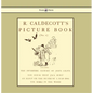 R. Caldecott's Picture Book - No. 1 - Containing the Diverting History of John Gilpin, the House That Jack Built, an Elegy on the Death of a Mad Dog, - Hardcover