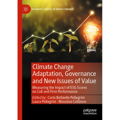 Climate Change Adaptation, Governance and New Issues of Value: Measuring the Impact of Esg Scores on Coe and Firm Performance - Paperback