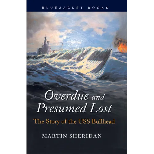 Overdue and Presumed Lost: The Story of the USS Bullhead - Paperback