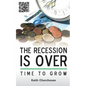 The Recession Is Over - Time to Grow - Paperback