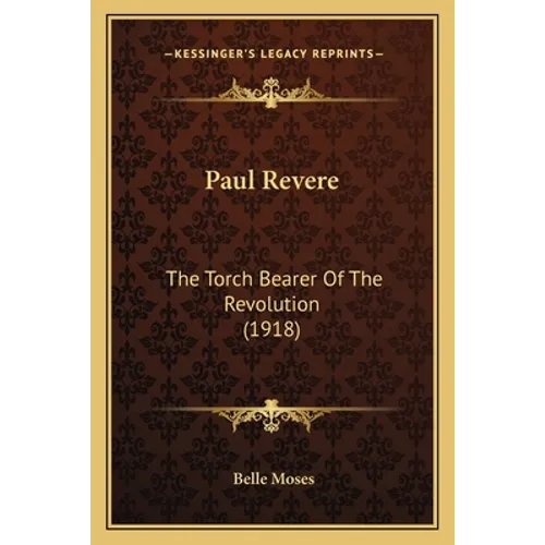 Paul Revere: The Torch Bearer Of The Revolution (1918) - Paperback