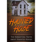 Haunted House: The Horrifying Truth About Haunted Houses - Paperback