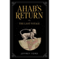 Ahab's Return: Or, the Last Voyage - Hardcover