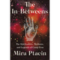 The In-Betweens: The Spiritualists, Mediums, and Legends of Camp Etna - Hardcover