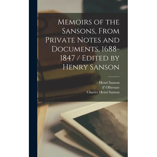 Memoirs of the Sansons, From Private Notes and Documents, 1688-1847 / Edited by Henry Sanson - Hardcover
