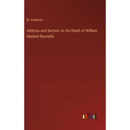 Address and Sermon on the Death of William Abelard Reynolds - Hardcover