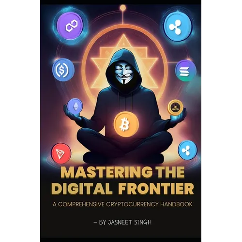 Mastering the digital frontier: A comprehensive cryptocurrency handbook - Paperback
