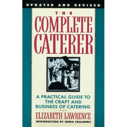 The Complete Caterer: A Practical Guide to the Craft and Business of Catering, Updated and Revised - Paperback