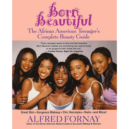 Born Beautiful: The African American Teenager's Complete Beauty Guide - Paperback