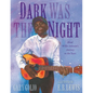Dark Was the Night: Blind Willie Johnson's Journey to the Stars - Hardcover
