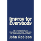 Improv for Everybody: 10 Extremely Easy Exercises to Turn You into an Improviser Overnight - Paperback