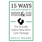 15 Ways For New Moms To Manage Stress And Stay Sane: The Actually Useful New Mom Care Package - Paperback