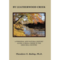 By Leatherwood Creek: A Personal and Natural History Along a Small Creek in the Ohio Hill Country - Hardcover