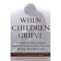 When Children Grieve: For Adults to Help Children Deal with Death, Divorce, Pet Loss, Moving, and Other Losses - Paperback