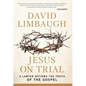 Jesus on Trial: A Lawyer Affirms the Truth of the Gospel - Hardcover