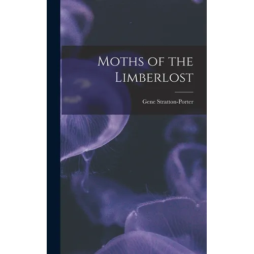 Moths of the Limberlost - Hardcover