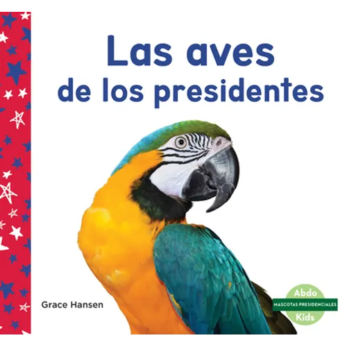 Las Aves de Los Presidentes (Birds of Presidents) - Library Binding