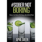 #Sober Not Boring: How to love living alcohol free - Paperback