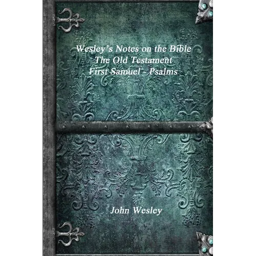 Wesley's Notes on the Bible - The Old Testament: First Samuel - Psalms - Paperback