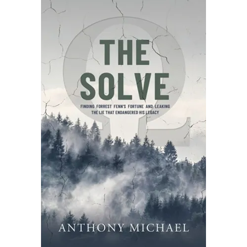 The Solve Ω: Finding Forrest Fenn's Fortune and Leaking the Lie that Endangered His Legacy - Paperback