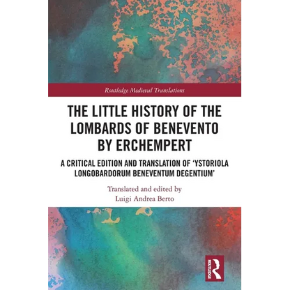 The Little History of the Lombards of Benevento by Erchempert: A Critical Edition and Translation of 'Ystoriola Longobardorum Beneventum degentium' - Paperback