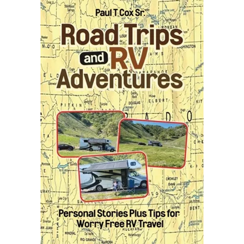 Road Trips and RV Adventures: Personal Stories Plus Tips for Worry Free RV Travel - Paperback