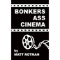 Bonkers Ass Cinema (hardback) - Hardcover