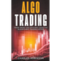 Algo Trading: Trade Smart and Efficiently Using the Algorithmic Trading System - Paperback