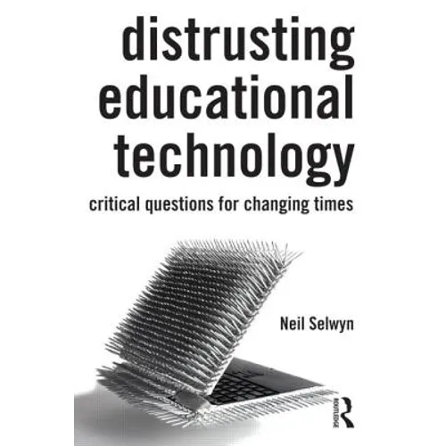 Distrusting Educational Technology: Critical Questions for Changing Times - Paperback