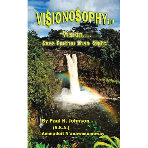 Vi$iono$ophy TM: "Vision...Sees Further Than Sight!" - Paperback