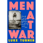 Men at War: Loving, Lusting, Fighting, Remembering 1939-1945 - Hardcover