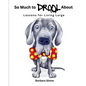 So Much to Drool About: Lessons for Living Large - Paperback