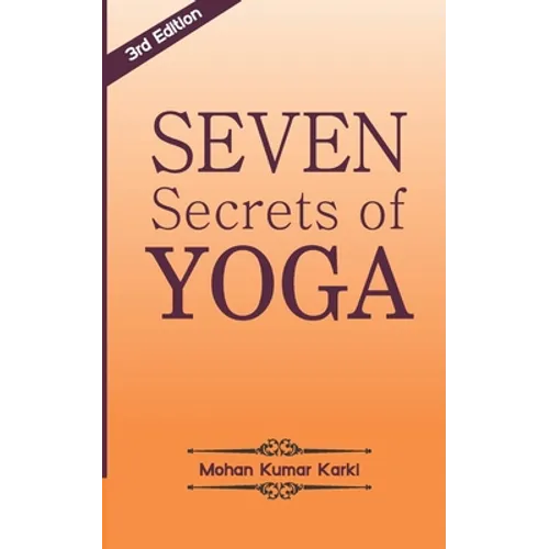 Seven Secrets of Yoga: Shatkarma, Sukshma Vyayam, Asana, Pranayama, Bandha, Mudra, Meditation - Paperback