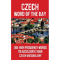 Czech Word of the Day: 365 High Frequency Words to Accelerate Your Czech Vocabulary - Paperback