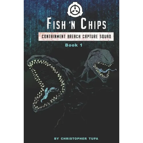 Fish 'n Chips: Containment Breach Capture Squad Book #1 - Paperback