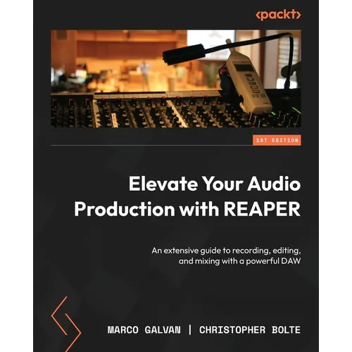 Elevate Your Audio Production with REAPER: An extensive guide to recording, editing, and mixing with a powerful DAW - Paperback