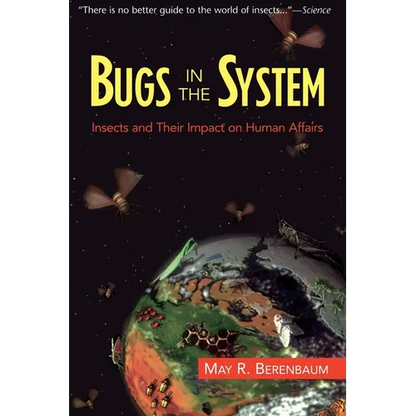 Bugs in the System: Insects and Their Impact on Human Affairs - Paperback